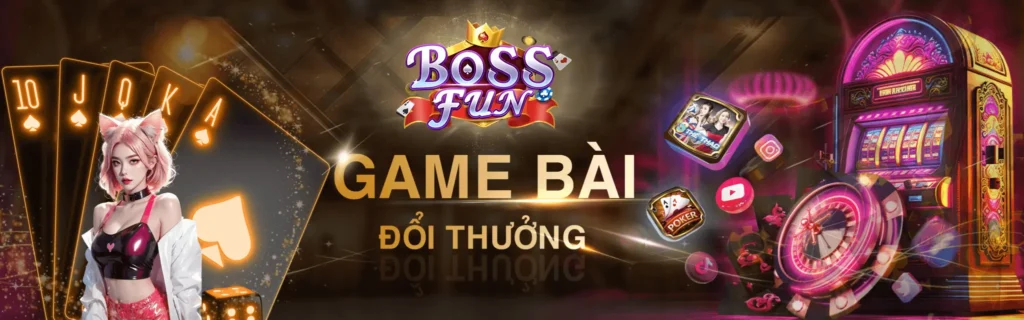 Game bài đổi thưởng Bossfun